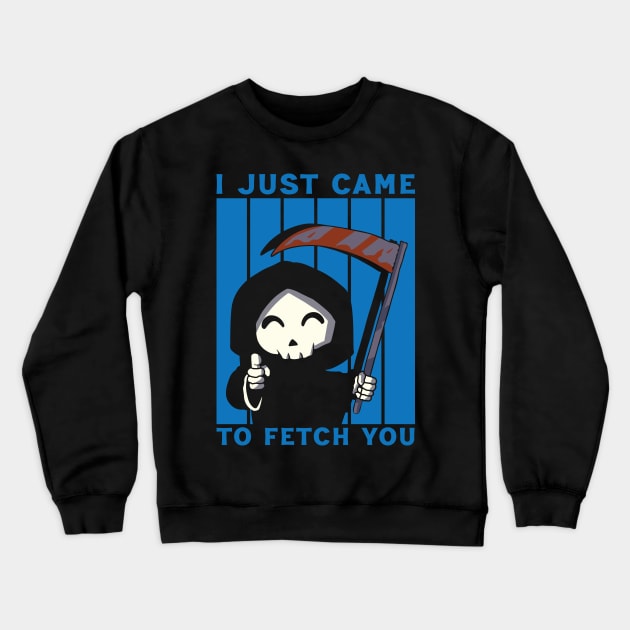 I CAME TO FETCH YOU Crewneck Sweatshirt by Scaryzz